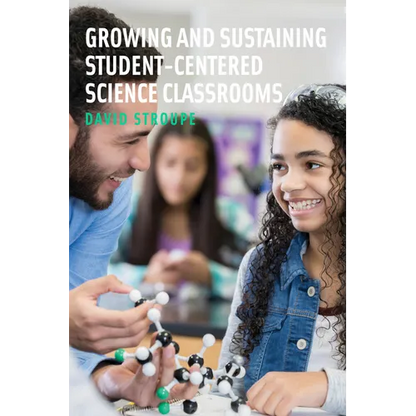 Growing and Sustaining Student-Centered Science Classrooms - Paperback