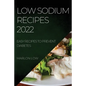 Low Sodium Recipes 2022: Easy Recipes to Prevent Diabetes - Paperback