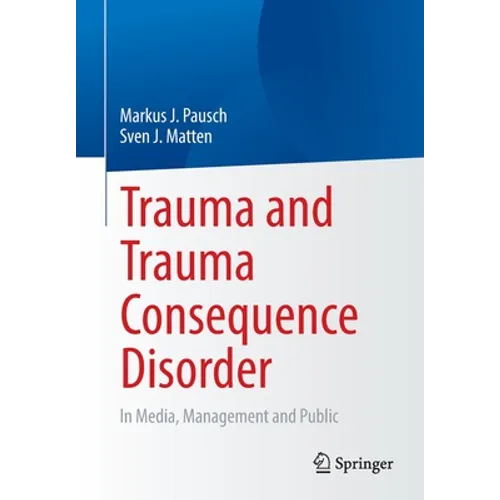 Trauma and Trauma Consequence Disorder: In Media, Management and Public - Paperback