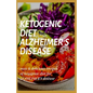 Ketogenic Diet for Alzheimer's Disease: easy and delicious recipes of ketogenic diet for alzheimer's disease - Paperback