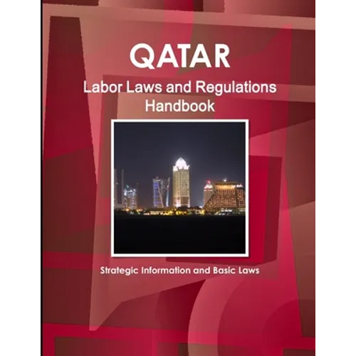 Qatar Labor Laws and Regulations Handbook - Strategic Information and Basic Laws - Paperback
