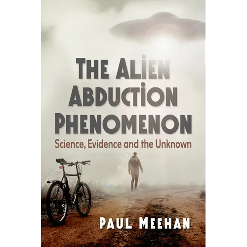 The Alien Abduction Phenomenon: Science, Evidence and the Unknown - Paperback