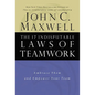 The 17 Indisputable Laws of Teamwork: Embrace Them and Empower Your Team - Hardcover
