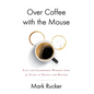 Over Coffee with the Mouse: Life and Leadership Wisdom from 32 Years at Disney and Beyond - Hardcover