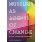 Museums as Agents of Change: A Guide to Becoming a Changemaker - Paperback