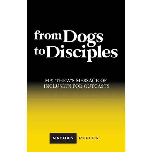 From Dogs to Disciples: Matthew's Message of Inclusion for Outcasts - Paperback