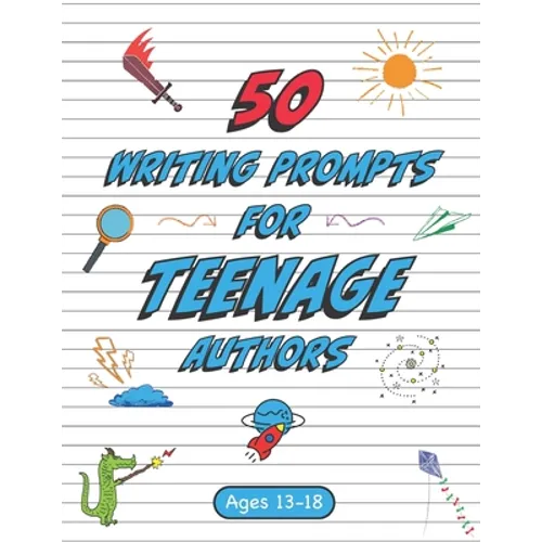 50 Writing Prompts for Teenage Authors: 50 Original Creative Writing Prompts for High School Students Ages 13-18 - Paperback