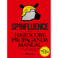 Spinfluence: The Hardcore Propaganda Manual for Controlling the Masses: Fake News Special Edition - Hardcover