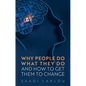 Why People Do What They Do: And How to Get Them to Change - Paperback