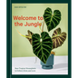 Welcome to the Jungle: Rare Tropical Houseplants to Collect, Grow, and Love - Hardcover