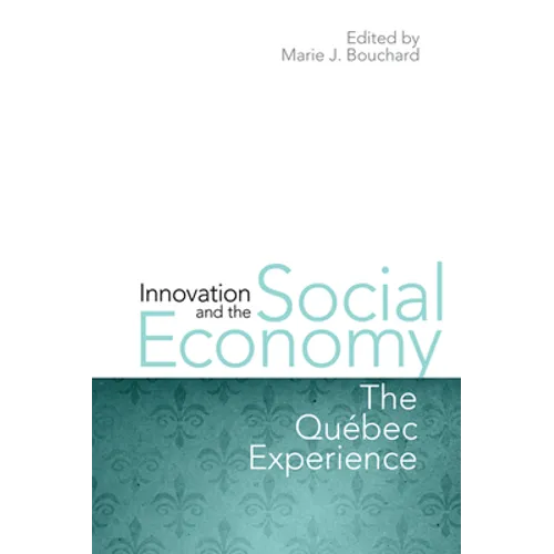 Innovation and the Social Economy: The Quebec Experience - Hardcover