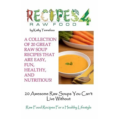 20 Awesome Raw Soups You Can't Live Without: Raw Food Recipes For Healthy Living - Paperback