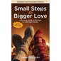 Small Steps to Bigger Love - Paperback