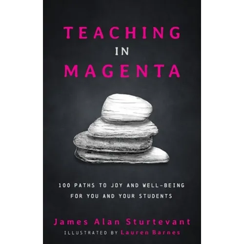 Teaching in Magenta: 100 Paths to Joy and Well-being for You and Your Students - Paperback