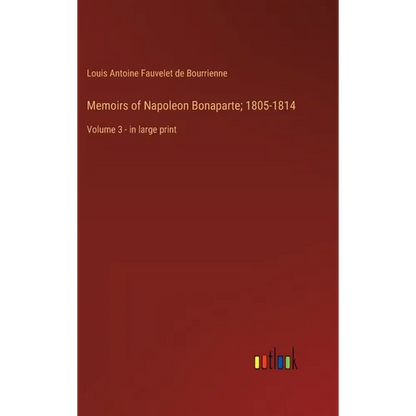 Memoirs of Napoleon Bonaparte; 1805-1814: Volume 3 - in large print - Hardcover