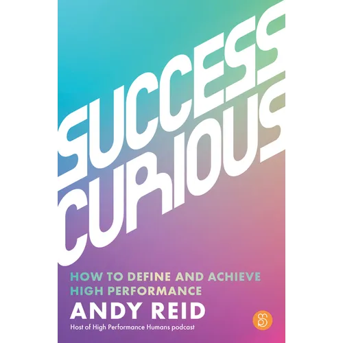 Success Curious: How to Define and Achieve High Performance - Paperback