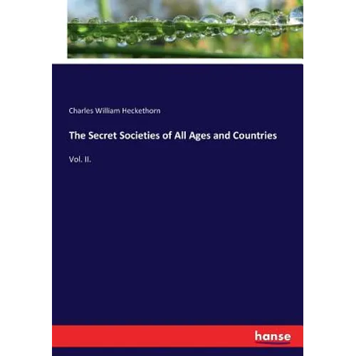 The Secret Societies of All Ages and Countries: Vol. II. - Paperback