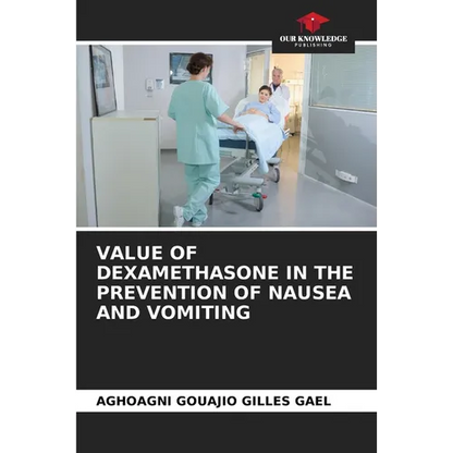 Value of Dexamethasone in the Prevention of Nausea and Vomiting - Paperback