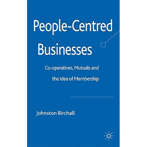 People-Centred Businesses: Co-Operatives, Mutuals and the Idea of Membership - Hardcover