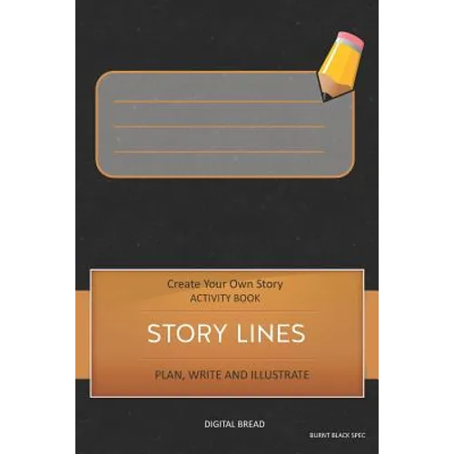 Story Lines - Create Your Own Story Activity Book, Plan Write and Illustrate: Unleash Your Imagination, Write Your Own Story, Create Your Own Adventur - Paperback