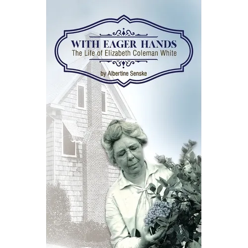With Eager Hands The Life of Elizabeth Coleman White - Paperback