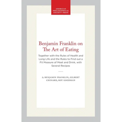 Benjamin Franklin on the Art of Eating: Together with the Rules of Health and Long Life and the Rules to Find Out a Fit Measure of Meat and Drink, wit - Paperback