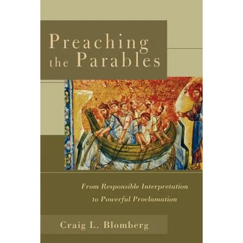 Preaching the Parables: From Responsible Interpretation to Powerful Proclamation - Paperback