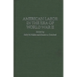 American Labor in the Era of World War II - Hardcover