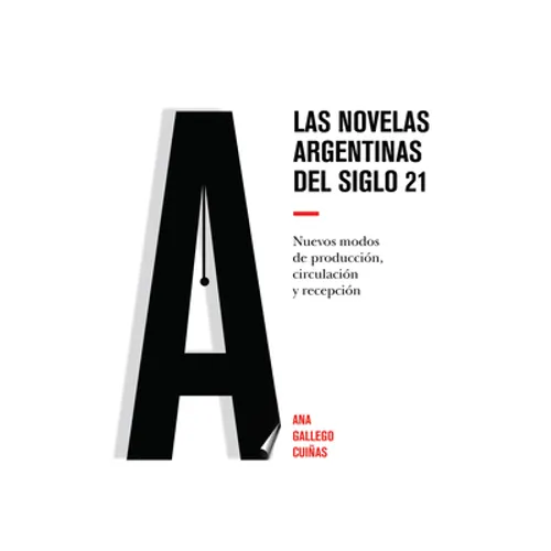 Las novelas argentinas del siglo 21: Nuevos modos de producción, circulación y recepción - Hardcover