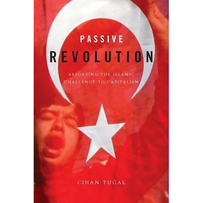 Passive Revolution: Absorbing the Islamic Challenge to Capitalism - Paperback