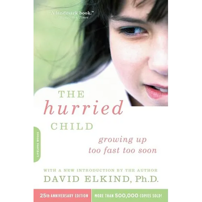 The Hurried Child, 25th Anniversary Edition (Anniversary) - Paperback