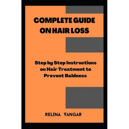 Complete Guide on Hair Loss: Step by Step Instructions on Hair Treatment to Prevent Baldness - Paperback