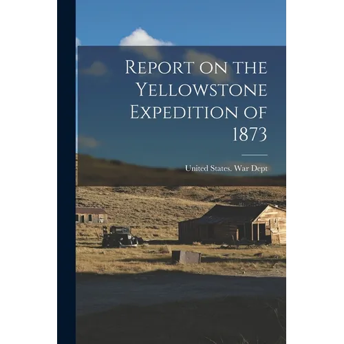 Report on the Yellowstone Expedition of 1873 - Paperback