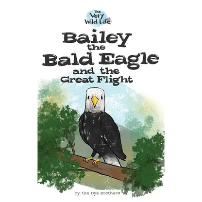 Bailey the Bald Eagle and the Great Flight - Hardcover