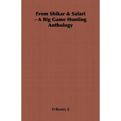 From Shikar & Safari - A Big Game Hunting Anthology - Hardcover