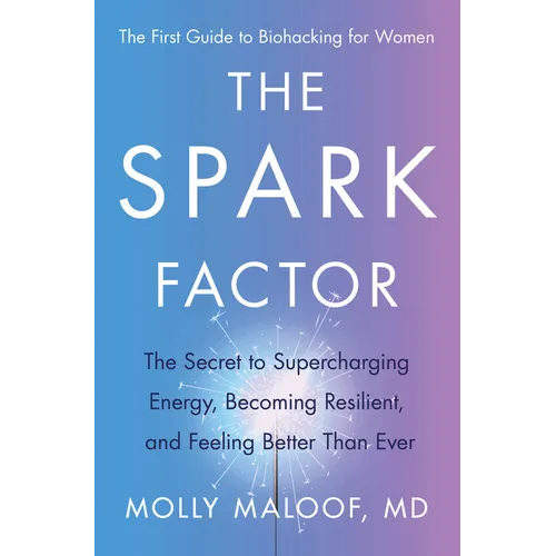 The Spark Factor: The Secret to Supercharging Energy, Becoming Resilient, and Feeling Better Than Ever - Hardcover