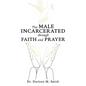The Male Incarcerated Through Faith and Prayer - Paperback