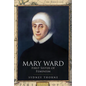 Mary Ward: First Sister of Feminism - Hardcover