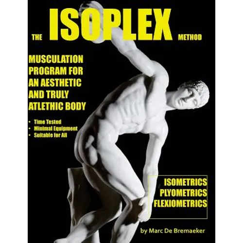 The Isoplex Method: Musculation Program for an Aesthetic and Truly Athletic Body - Paperback