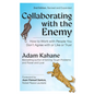 Collaborating with the Enemy, Second Edition: How to Work with People You Don't Agree with or Like or Trust - Paperback