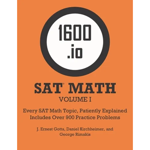 1600.io SAT Math Orange Book Volume I: Every SAT Math Topic, Patiently Explained - Paperback
