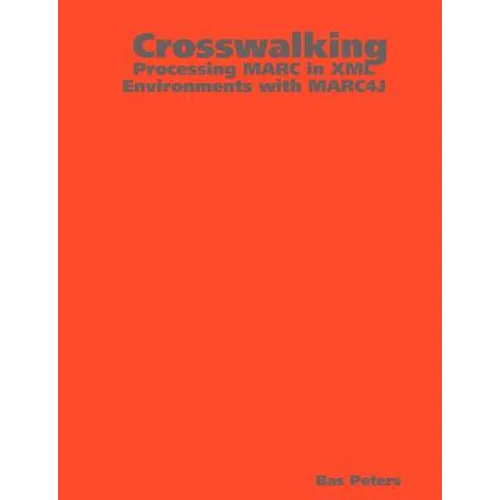Crosswalking: Processing MARC in XML Environments with MARC4J - Paperback