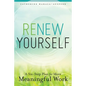 Renew Yourself: A Six-Step Plan for More Meaningful Work - Paperback
