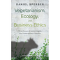Vegetarianism, Ecology, and Business Ethics: Three Essays of Judaic Insights Into Contemporary Concerns - Hardcover