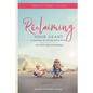 Reclaiming Your Heart: A Journey to Living Fully Alive Participant Guide - Paperback