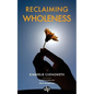 Reclaiming Wholeness: Letting Your Light Shine Even If You're Scared to Be Seen - Paperback