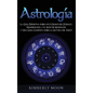Astrología: La Guía Definitiva sobre los 12 Signos del Zodiaco, Numerología, y el Auge del Kundalini + Una Guía Completa sobre la Lectura del Tarot - Hardcover
