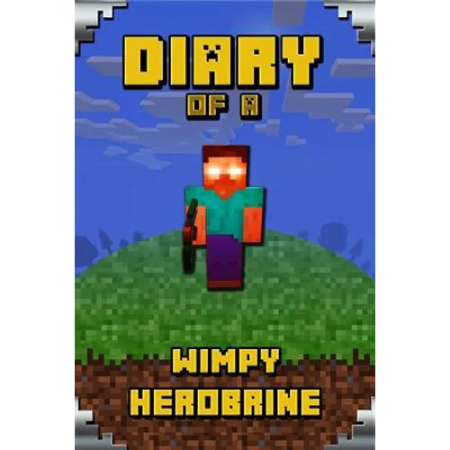 Diary of a Wimpy Herobrine: Book for Kids. Extraordinary Intelligent Masterpiece That Makes Children Lough. for All Minecrafters - Paperback