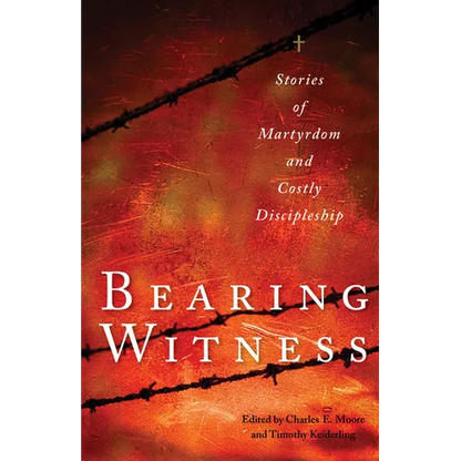 Bearing Witness: Stories of Martyrdom and Costly Discipleship - Paperback