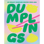 Dumplings: 80 Dreamy Dumpling Recipes from Asia - Hardcover